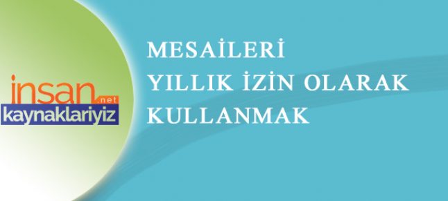 Fazla Çalışmaların Ücretli İzin Olarak Kullandırılması