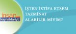 Kendi İşten Çıkan İşçi Tazminat Alabilir !
