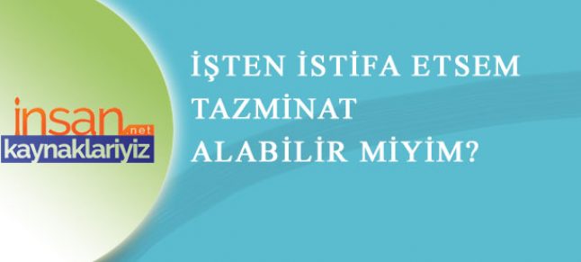 Kendi İşten Çıkan İşçi Tazminat Alabilir !