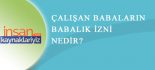 Babalık İzini Nasıl Kullanılır ?